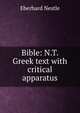 Bible: N.T. Greek text with critical apparatus, Eberhard Nestle 