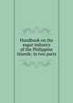 Handbook on the sugar industry of the Philippine Islands: in two parts, 