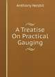 A Treatise On Practical Gauging, Anthony Nesbit 