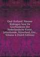 Oud-Holland: Nieuwe Bijdragen Voor De Geschiedenis Der Nederlandsche Kunst, Letterkunde, Nijverheid, Enz., Volume 4 (Dutch Edition), 
