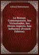 Le Roman Contemporain, Ses Vicissitudes, Ses Divers Aspects, Son Influence (French Edition), Alfred Nettement 