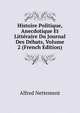 Histoire Politique, Anecdotique Et Litteraire Du Journal Des Debats, Volume 2 (French Edition), Alfred Nettement 