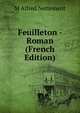 Feuilleton - Roman (French Edition), M Alfred Nettement 