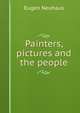Painters, pictures and the people, Eugen Neuhaus 