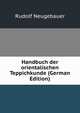 Handbuch der orientalischen Teppichkunde (German Edition), Rudolf Neugebauer 