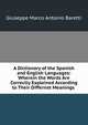 A Dictionary of the Spanish and English Languages: Wherein the Words Are Correctly Explained According to Their Differnet Meanings ., Giuseppe Marco Antonio Baretti 