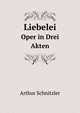Liebelei. Oper in Drei Akten, Arthur Schnitzler 