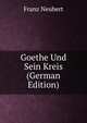 Goethe Und Sein Kreis (German Edition), Franz Neubert 