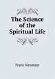 The Science of the Spiritual Life, Franz Neumayr 