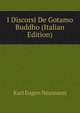 I Discorsi De Gotamo Buddho (Italian Edition), Karl Eugen Neumann 