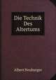 Die Technik Des Altertums, Albert Neuburger 