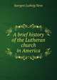 A brief history of the Lutheran church in America, Juergen Ludwig Neve 