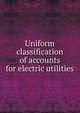 Uniform classification of accounts for electric utilities, 