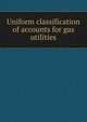 Uniform classification of accounts for gas utilities, 