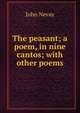 The peasant; a poem, in nine cantos; with other poems, John Nevay 