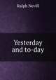 Yesterday and to-day, Nevill, Ralph 