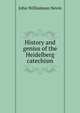 History and genius of the Heidelberg catechism, John Williamson Nevin 