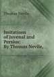 Imitations of Juvenal and Persius: By Thomas Nevile, ., Thomas Nevile 