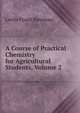 A Course of Practical Chemistry for Agricultural Students, Volume 2, Leslie Frank Newman 