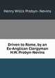 Driven to Rome, by an Ex-Anglican Clergyman H.W. Probyn-Nevins., Henry Willis Probyn- Nevins 
