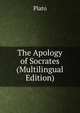 The Apology of Socrates (Multilingual Edition), Plato 