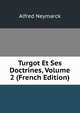 Turgot Et Ses Doctrines, Volume 2 (French Edition), Alfred Neymarck 