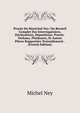 Proces Du Marechal Ney: Ou Recueil Complet Des Interrogatoires, Declarations, Depositions, Proces-Verbaux, Plaidoyers, Et Autres Pieces Rapportees Textuellement . (French Edition), Michel Ney 