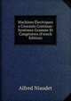 Machines Electriques a Courants Continus: Systemes Gramme Et Congeneres (French Edition), Alfred Niaudet 