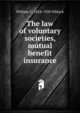 The law of voluntary societies, mutual benefit insurance, William C. 1854-1920 Niblack 