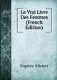 Le Vrai Livre Des Femmes (French Edition), Eugenie Niboyet 