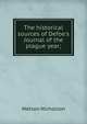 The historical sources of Defoe's Journal of the plague year;, Watson Nicholson 