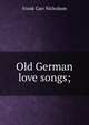 Old German love songs;, Frank Carr Nicholson 