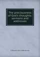 The preciousness of God's thoughts: sermons and addresses, G Parsons 1837-1908 Nichols 
