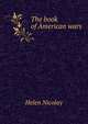 The book of American wars, Helen Nicolay 