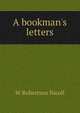 A bookman's letters, Nicoll, W. Robertson Sir 