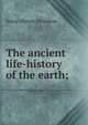 The ancient life-history of the earth;, Henry Alleyne Nicholson 