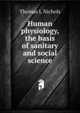 Human physiology, the basis of sanitary and social science, Thomas L Nichols 