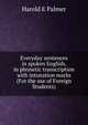 Everyday sentences in spoken English, in phonetic transcription with intonation marks (For the use of Foreign Students), Harold E Palmer 
