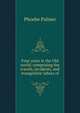 Four years in the Old world; comprising the travels, incidents, and evangelistic labors of, Phoebe Palmer 