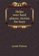 Helps over hard places: stories for boys, Lynde Palmer 