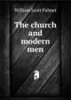 The church and modern men, William Scott Palmer 