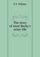 The story of Aunt Becky's army-life, S A. Palmer 