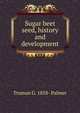 Sugar beet seed, history and development, Truman G. 1858- Palmer 