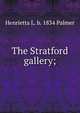 The Stratford gallery;, Henrietta L. b. 1834 Palmer 