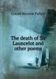 The death of Sir Launcelot and other poems, Conde Benoist Pallen 
