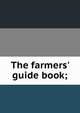 The farmers' guide book;, 
