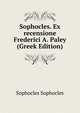 Sophocles. Ex recensione Frederici A. Paley (Greek Edition), Софокл 