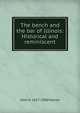 The bench and the bar of Illinois: Historical and reminiscent, John M. 1817-1900 Palmer 