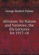 Altruism: Its Nature and Varieties; the Ely Lectures for 1917-18, George Herbert Palmer 