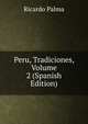 Peru, Tradiciones, Volume 2 (Spanish Edition), Ricardo Palma 